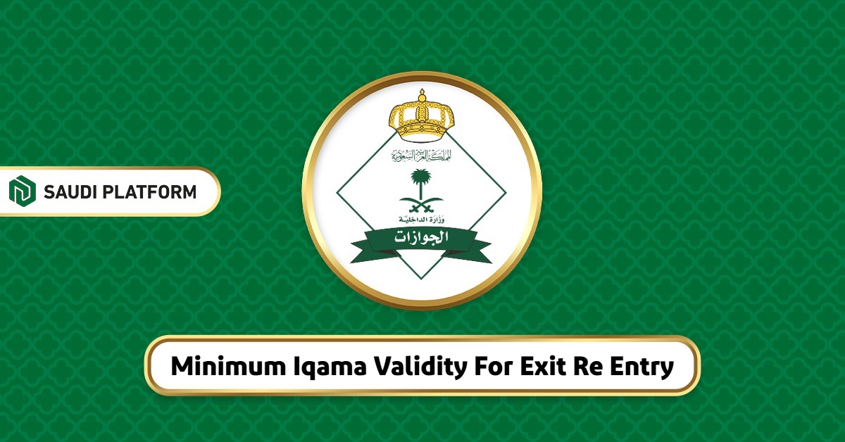 Minimum Passport Validity For Iqama Renewal Minimum Iqama Validity For Exit Re Entry - Saudi Platform